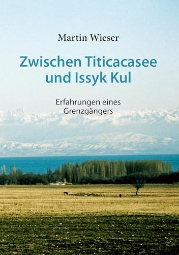 Zwischen Titicacasee und Issyk Kul: Erfahrungen eines Grenzgängers