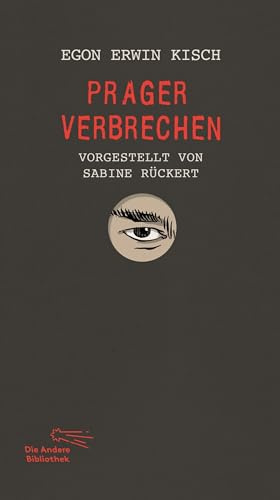 Prager Verbrechen: Vorgestellt von Sabine Rückert | Limitierte, nummerierte Originalausgabe im Schuber (Die Andere Bibliothek, Band 490)