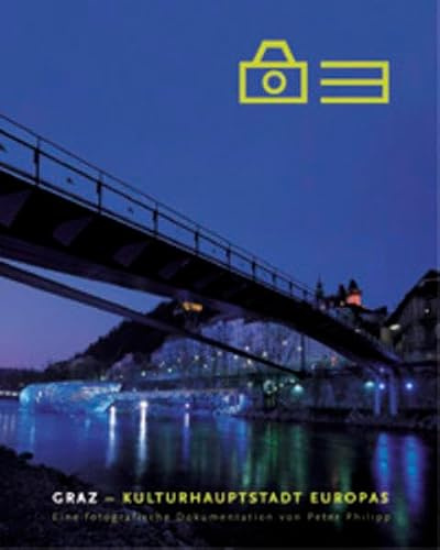 Graz - Kulturhauptstadt Europas: Eine fotografische Dokumentation