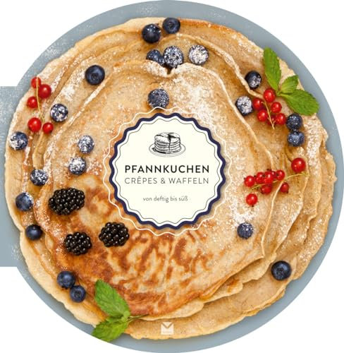 Die runden Bücher: Pfannkuchen, Crêpes und Waffeln: von deftig bis süß