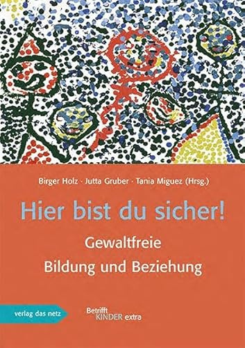 Hier bist du sicher!: Gewaltfreie Bildung und Beziehung