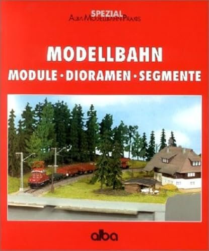 Modellbahn Module - Dioramen - Segmente (AMP - Alba-Modellbahn-Praxis - Spezial)