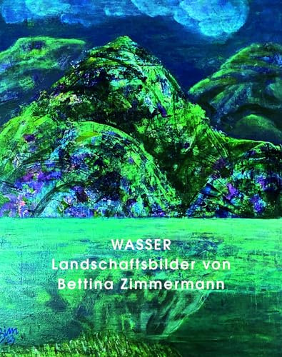 Wasser: Landschaftsbilder von Bettina Zimmermann
