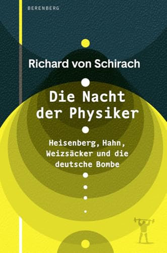 Die Nacht der Physiker: Heisenberg, Hahn, Weizsäcker und die deutsche Bombe
