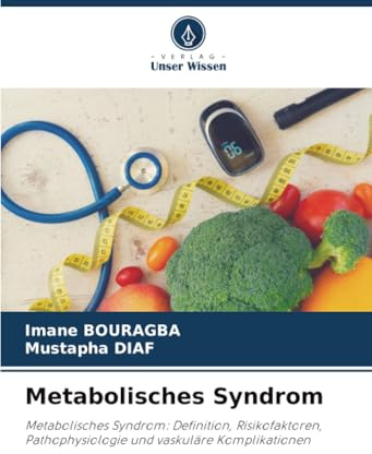 Metabolisches Syndrom: Metabolisches Syndrom: Definition, Risikofaktoren, Pathophysiologie und vaskuläre Komplikationen