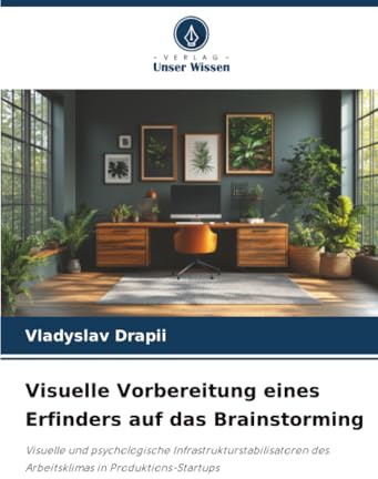 Visuelle Vorbereitung eines Erfinders auf das Brainstorming: Visuelle und psychologische Infrastrukturstabilisatoren des Arbeitsklimas in Produktions-Startups