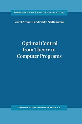 Optimal Control from Theory to Computer Programs (Solid Mechanics and Its Applications, Band 111)