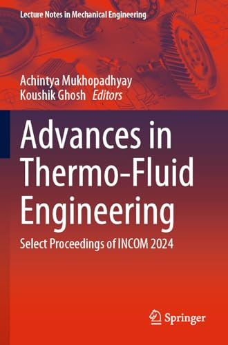 Advances in Thermo-Fluid Engineering: Select Proceedings of INCOM 2024 (Lecture Notes in Mechanical Engineering)