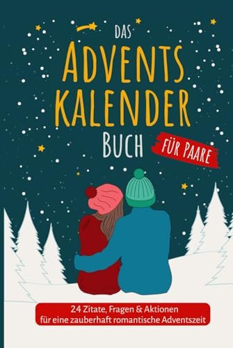 Das Adventskalender Buch für Paare 24 Zitate, Fragen & Aktionen für eine zauberhaft romantische Adventszeit: Das Adventskalenderbuch für Erwachsene & Pärchen mit Charme, Witz & Tiefgang