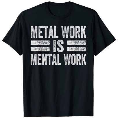 Metal Work Is Mental Work - Funny Mechanic Car Guy Garage Maglietta