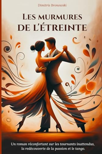 Les murmures de l'étreinte: Un roman réconfortant sur les tournants inattendus, la redécouverte de la passion et le tango