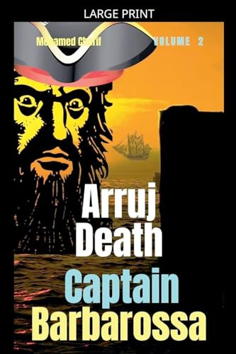 Captain Barbarossa: Arruj Death (Captain Barbarossa from a Pirate to an Admiral, Band 2)