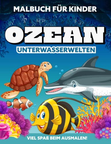 Ozean Unterwasserwelten - Malbuch für Kinder - Viel spaß beim ausmalen! Kreativ und entspannende Aktivität (Alter 4-8, Geschenkidee für Kinder, Großes Format)