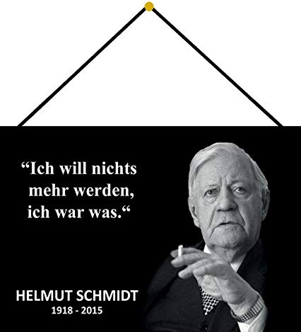 Blechschild mit Kordel 30 x 20 cm Helmut Schmidt - Ich Will Nichts mehr Werden, ich was was. - Blechemma