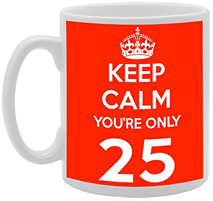 Mg491 Keep Calm You're Only 25 fantaisie Cadeau Imprimé Thé café Mug en céramique