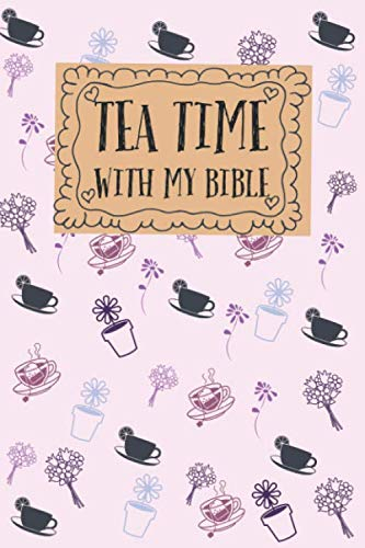 Tea Time With My Bible.Notebook Lined for tea lovers: Large Journal To Write In. Quote Softcover (Tea Lovers Gifts) ,Lined Notebook For Women & Girls,120 Pages, 6x9, Soft Cover, Matte Finish