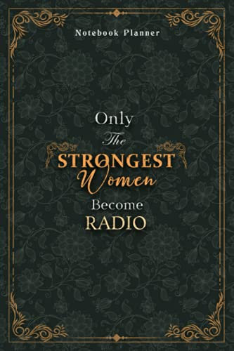 Radio Notebook Planner - Luxury Only The Strongest Women Become Radio Job Title Working Cover: 5.24 x 22.86 cm, A5, 6x9 inch, Planning, Event, ... 120 Pages, Organizer, Tax, Small Business