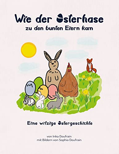 Wie der Osterhase zu den bunten Eiern kam: Eine witzige Ostergeschichte