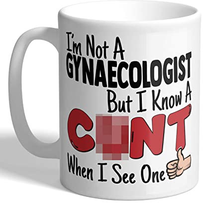 I Love Mugs - I'm Not A Gynaecologist - But I Know A C*nt When I See One - Mug, Ceramic, 11fl.oz.
