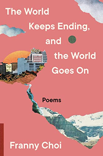 The World Keeps Ending, and the World Goes On: Speculative poems spanning Korean comfort women to climate collapse―an urgent, queer Asian American vision of survival and hope