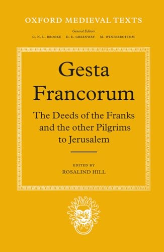 Gesta Francorum et aliorum Hierosolimitanorum: The Deeds of the Franks and the other Pilgrims to Jerusalem (Oxford Medieval Texts)