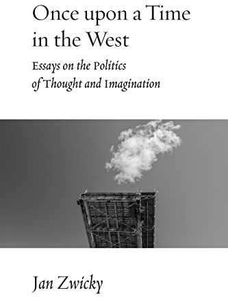 Once upon a Time in the West: Essays on the Politics of Thought and Imagination