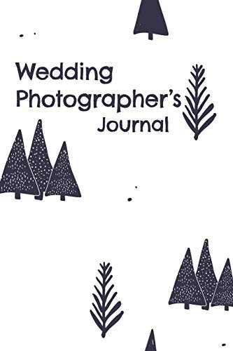 Wedding Photographer's Journal: A Notebook For Business, Shoots, and Client Details