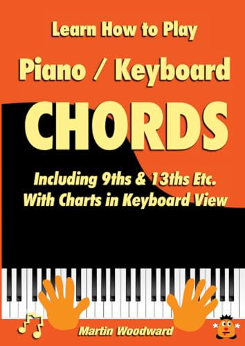 Learn How to Play Piano / Keyboard Chords: Including 9ths & 13ths Etc. With Charts in Keyboard View