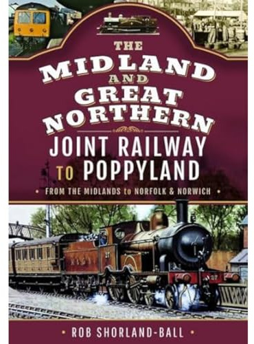 The Midland & Great Northern Joint Railway to Poppyland: From the Midlands to Norfolk & Norwich