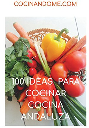 100 IDEAS PARA COCINAR. COCINA ANDALUZA