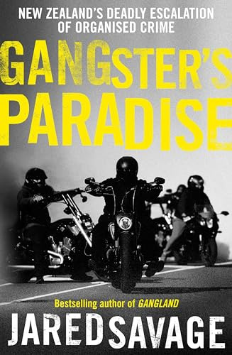 Gangster's Paradise: The thrilling sequel to New Zealand's best-selling book about organised crime from an award-winning investigative journalist