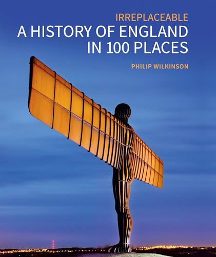 A History of England in 100 Places: Irreplaceable