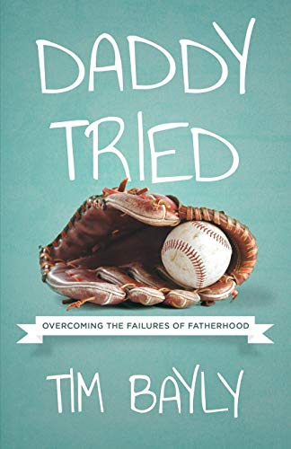 Daddy Tried: Overcoming the Failures of Fatherhood