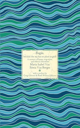 Ragás, because the sea has no place to grab: A memoir of home, migration, and African liberation (Nonaligned)