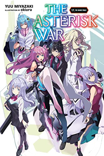 The Asterisk War, Vol. 17 (light novel): The Grand Finale (Volume 17)
