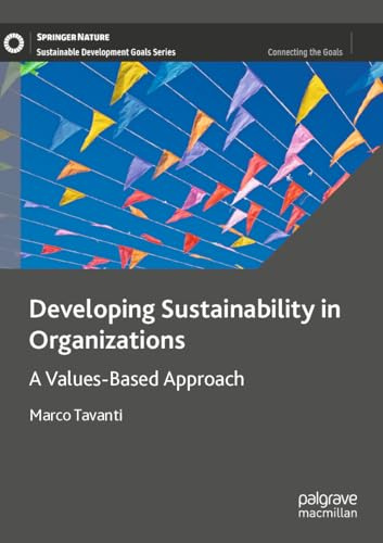 Developing Sustainability in Organizations: A Values-Based Approach (Sustainable Development Goals Series)