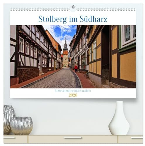 Stolberg im Südharz (hochwertiger Premium Wandkalender 2026 DIN A2 quer), Kunstdruck in Hochglanz: Malerische Fachwerkidylle im Harz, ein Ort mit Geschichte. (CALVENDO Orte)