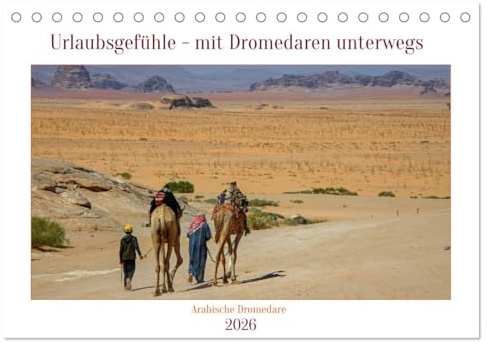 Urlaubsgefühle - mit Dromedaren unterwegs (Tischkalender 2026 DIN A5 quer), CALVENDO Monatskalender: Wärme, Sonne, Wüste und Dromedaren verleihen ... einem Kamel durch die Wüste. (CALVENDO Orte)