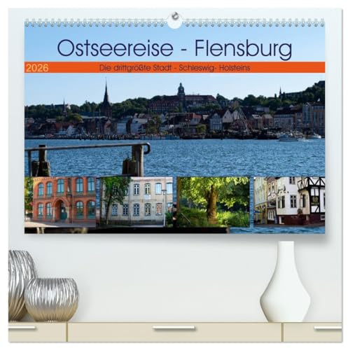 Ostseereise - Flensburg (hochwertiger Premium Wandkalender 2026 DIN A2 quer), Kunstdruck in Hochglanz: Viele Städte in Deutschland sind einzigartig ... Stadt Schleswig - Holsteins (CALVENDO Orte)