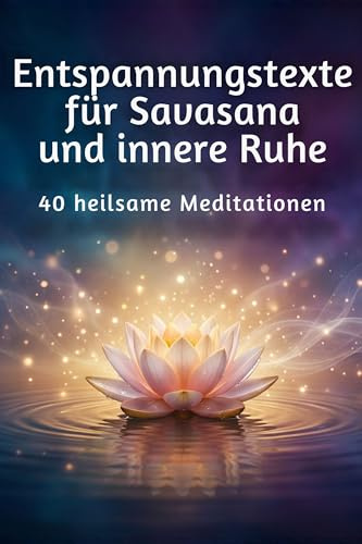 Entspannungstexte für Savasana und innere Ruhe: 40 heilsame Meditationen