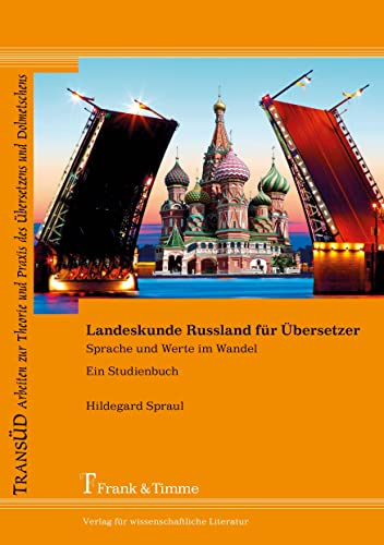 Landeskunde Russland für Übersetzer: Sprache und Werte im Wandel. Ein Studienbuch (TRANSÜD. Arbeiten zur Theorie und Praxis des Übersetzens und Dolmetschens)
