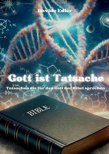 Gott ist Tatsache: Tatsachen die für den Gott der Bibel sprechen