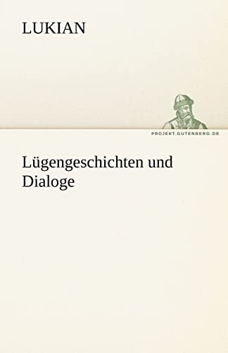 Lügengeschichten und Dialoge (TREDITION CLASSICS)