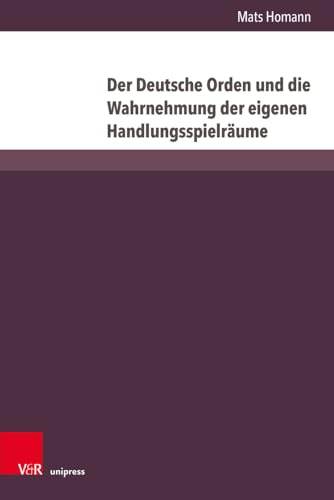 Der Deutsche Orden und die Wahrnehmung der eigenen Handlungsspielräume: Vom Ersten Thorner Frieden (1411) bis zum Vertrag vom Melnosee (1422) (Vestigia Prussica, Band 5)