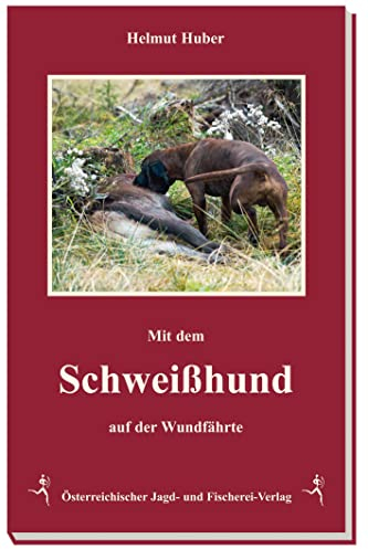Mit dem Schweißhund auf der Wundfährte: Leben mit dem Schweißhund