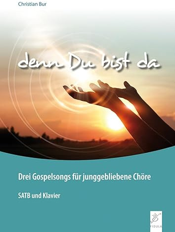 Denn Du bist da: Drei Gospelsongs für junggebliebene Chöre