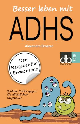 Besser leben mit ADHS: Der Ratgeber für Erwachsene