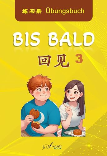 Chinesisch für Fortgeschrittene: Bis Bald 3 Übungsbuch (Chinesisch lernen, leicht gemacht: Chinesisch für Anfänger und Fortgeschrittene)