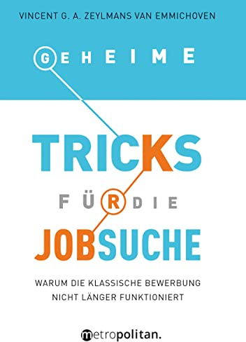 Geheime Tricks für die Jobsuche: Warum die klassische Bewerbung nicht länger funktioniert (metropolitan Bücher)