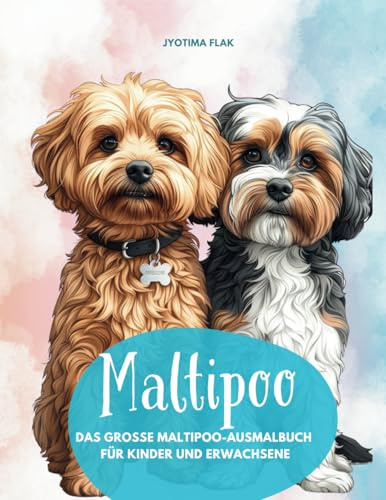 Maltipoo – Das große Maltipoo-Ausmalbuch für Kinder und Erwachsene: 50 liebevolle Maltipoo-Bilder zum Entspannen und Auftanken, Malspaß für alle Maltipoo-Freunde